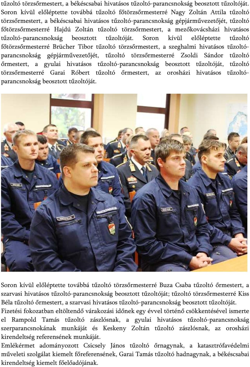 Zoltán tűzoltó törzsőrmestert, a mezőkovácsházi hivatásos tűzoltó-parancsnokság beosztott tűzoltóját.