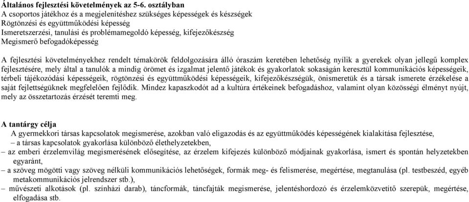 Megismerő befogadóképesség A fejlesztési követelményekhez rendelt témakörök feldolgozására álló óraszám keretében lehetőség nyílik a gyerekek olyan jellegű komplex fejlesztésére, mely által a tanulók