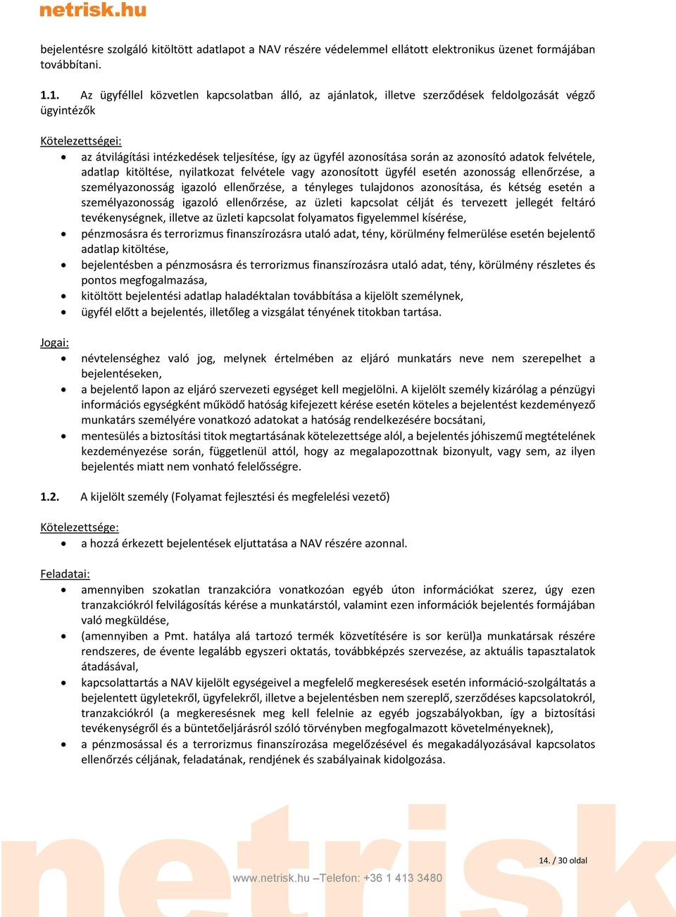 során az azonosító adatok felvétele, adatlap kitöltése, nyilatkozat felvétele vagy azonosított ügyfél esetén azonosság ellenőrzése, a személyazonosság igazoló ellenőrzése, a tényleges tulajdonos