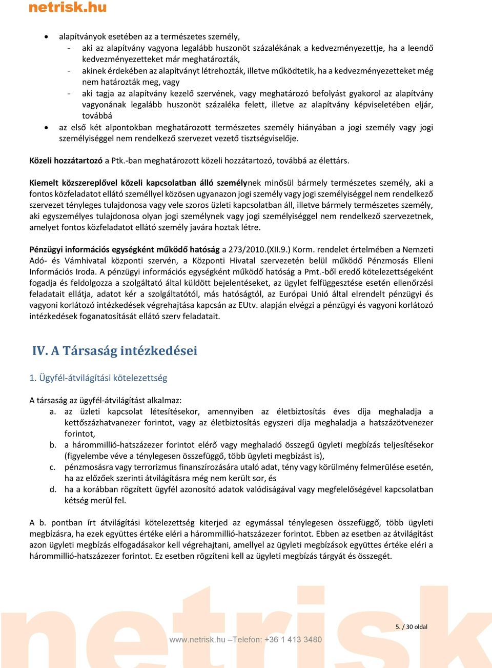 vagyonának legalább huszonöt százaléka felett, illetve az alapítvány képviseletében eljár, továbbá az első két alpontokban meghatározott természetes személy hiányában a jogi személy vagy jogi