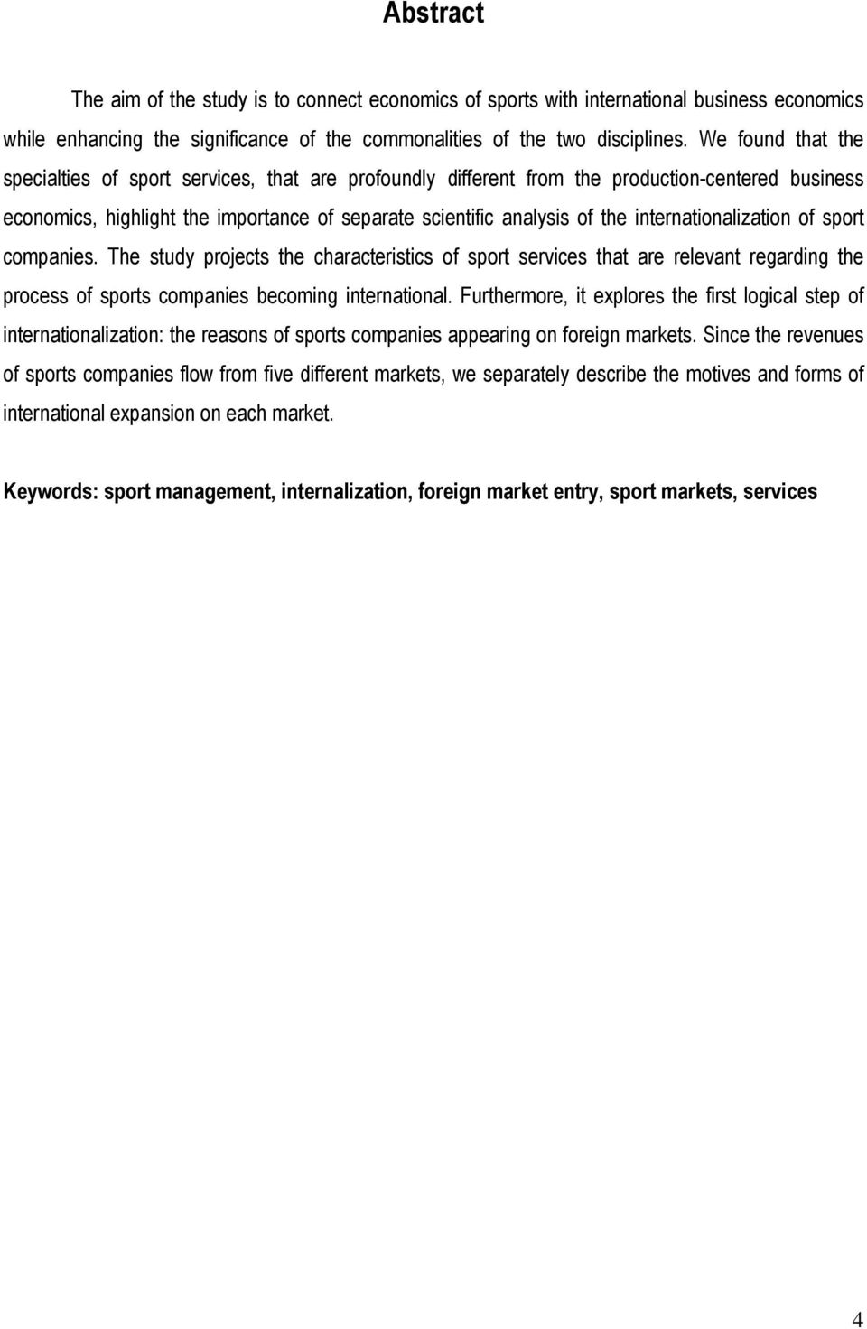 internationalization of sport companies. The study projects the characteristics of sport services that are relevant regarding the process of sports companies becoming international.