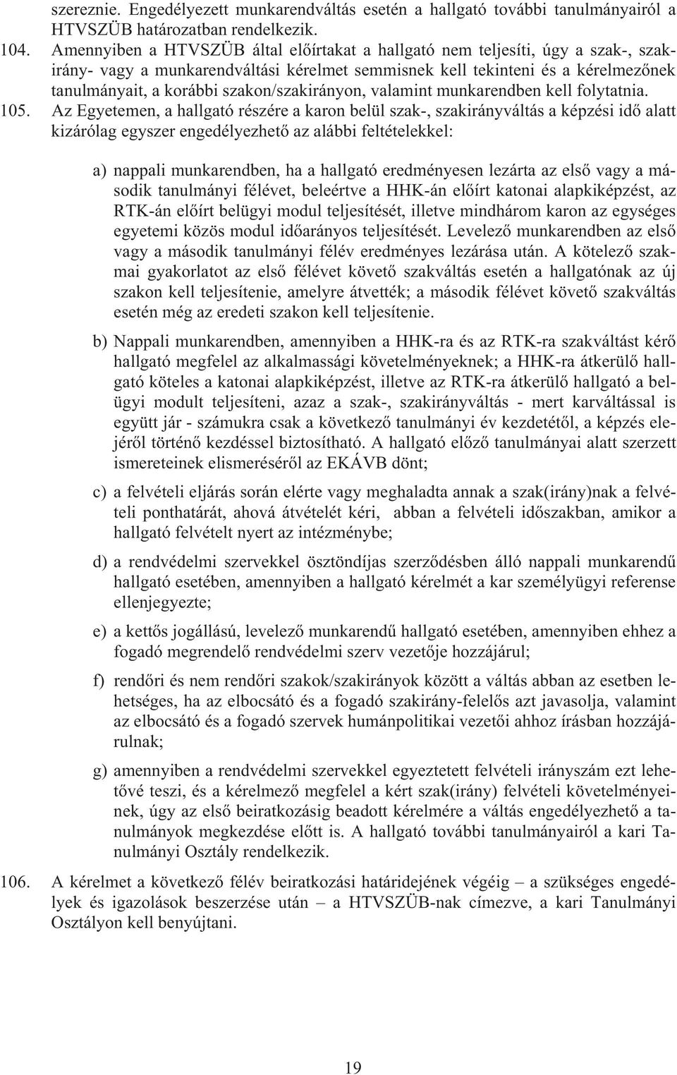 szakon/szakirányon, valamint munkarendben kell folytatnia. 105.