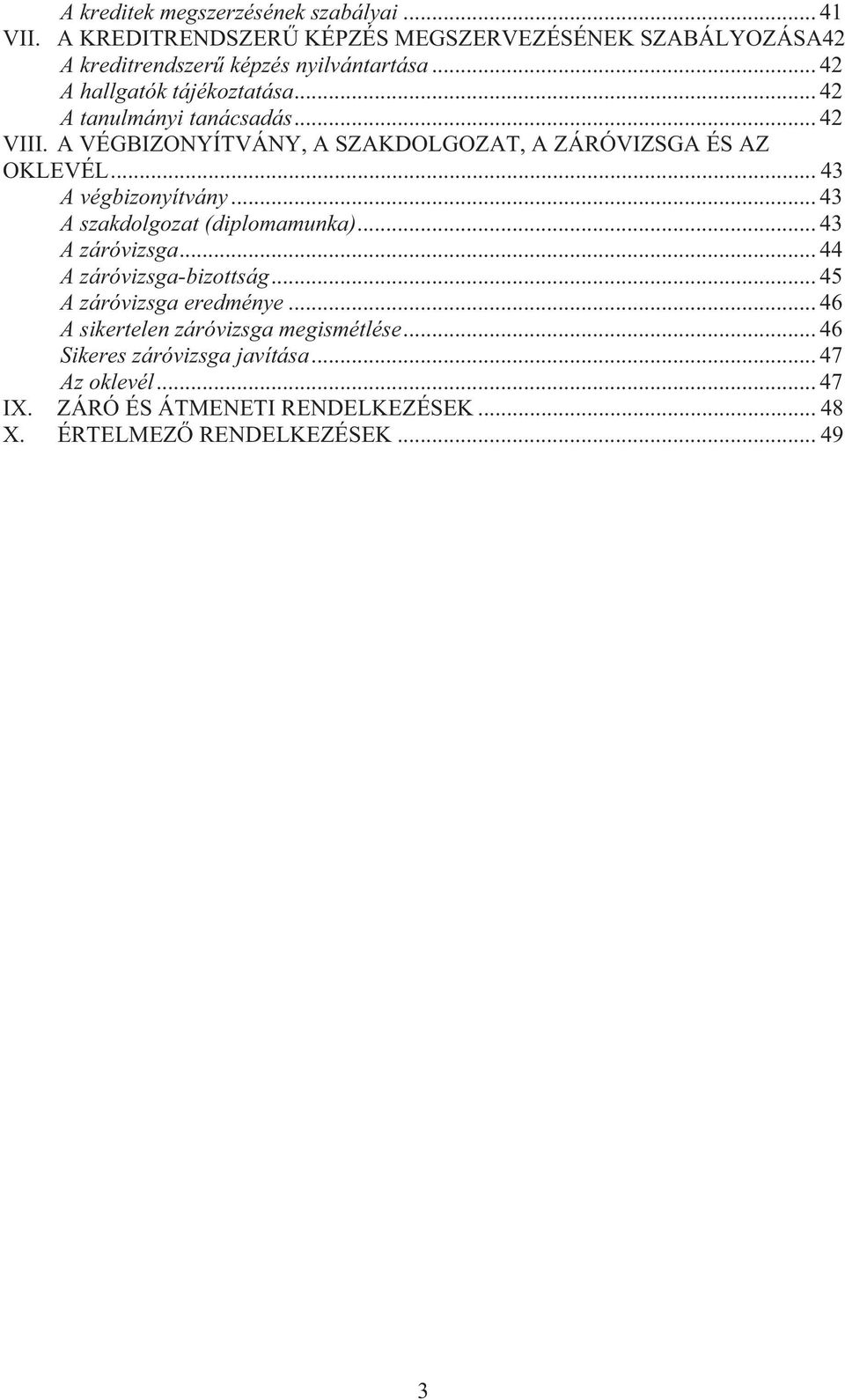 .. 43 A végbizonyítvány... 43 A szakdolgozat (diplomamunka)... 43 A záróvizsga... 44 A záróvizsga-bizottság... 45 A záróvizsga eredménye.