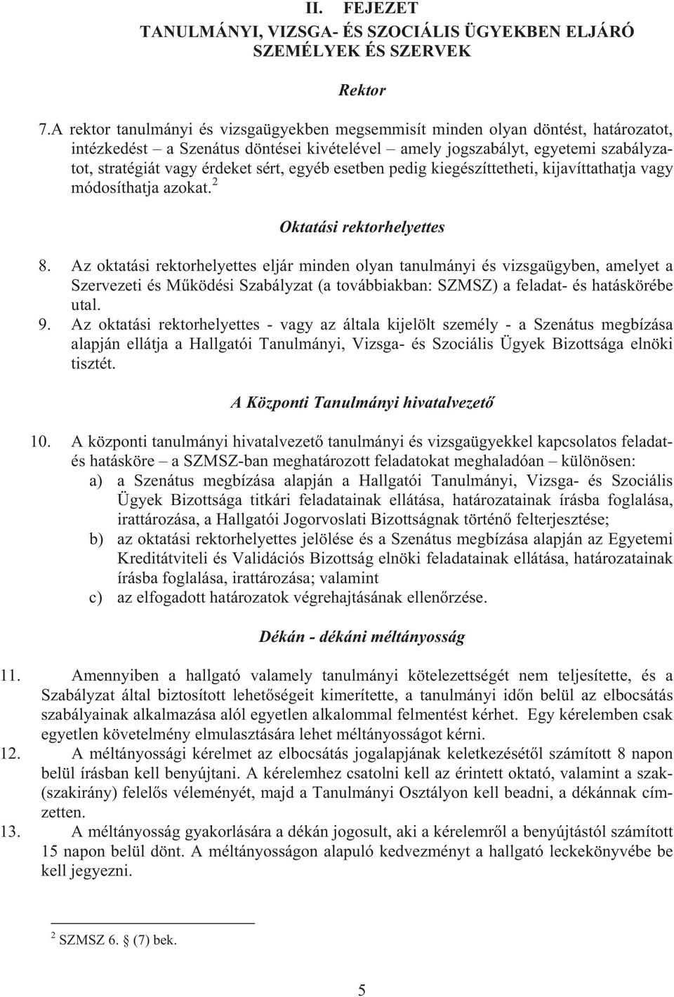 sért, egyéb esetben pedig kiegészíttetheti, kijavíttathatja vagy módosíthatja azokat. 2 Oktatási rektorhelyettes 8.