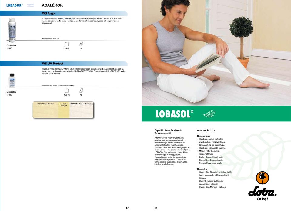A WS UV-Protect bármelyik vízbázisú lakkhoz adható.