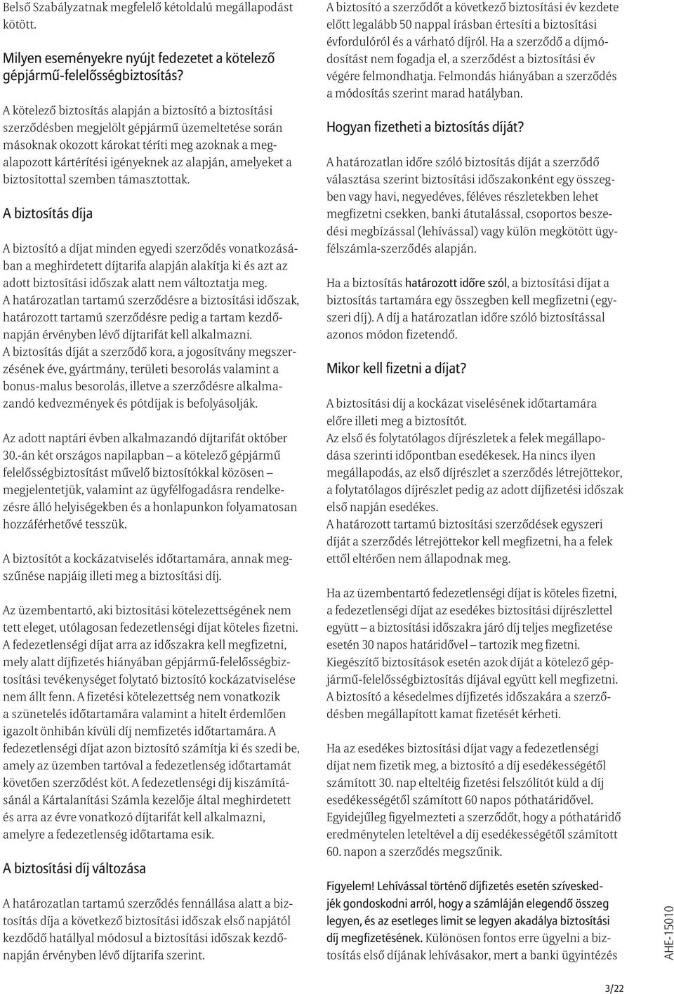 alapján, amelyeket a biztosítottal szemben támasztottak.