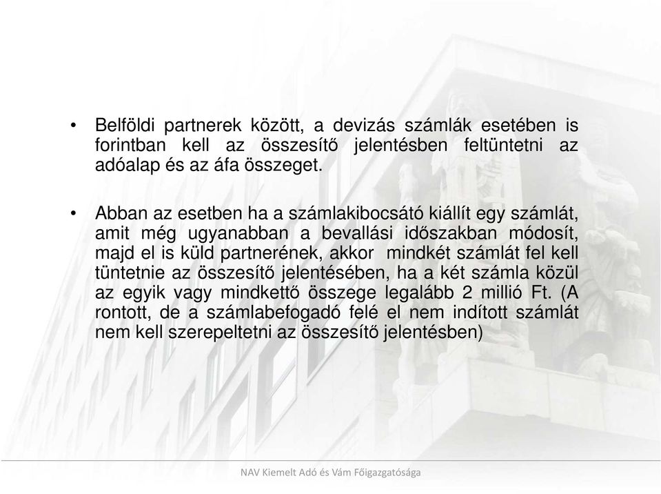 Abban az esetben ha a számlakibocsátó kiállít egy számlát, amit még ugyanabban a bevallási időszakban módosít, majd el is küld