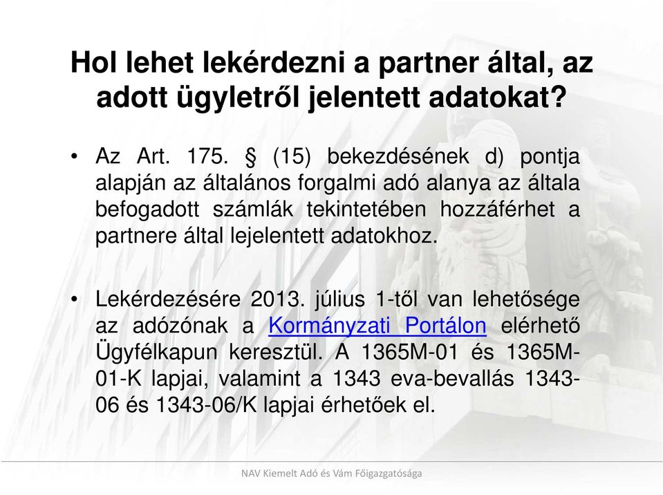 hozzáférhet a partnere által lejelentett adatokhoz. Lekérdezésére 2013.