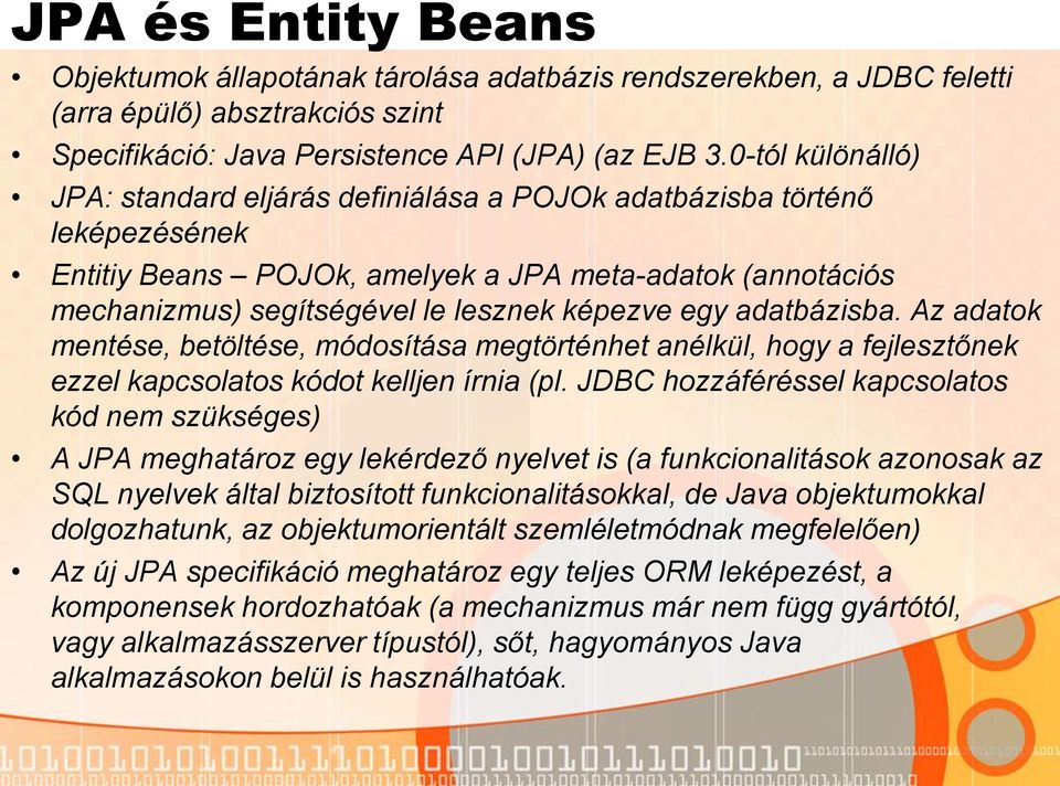 egy adatbázisba. Az adatok mentése, betöltése, módosítása megtörténhet anélkül, hogy a fejlesztőnek ezzel kapcsolatos kódot kelljen írnia (pl.