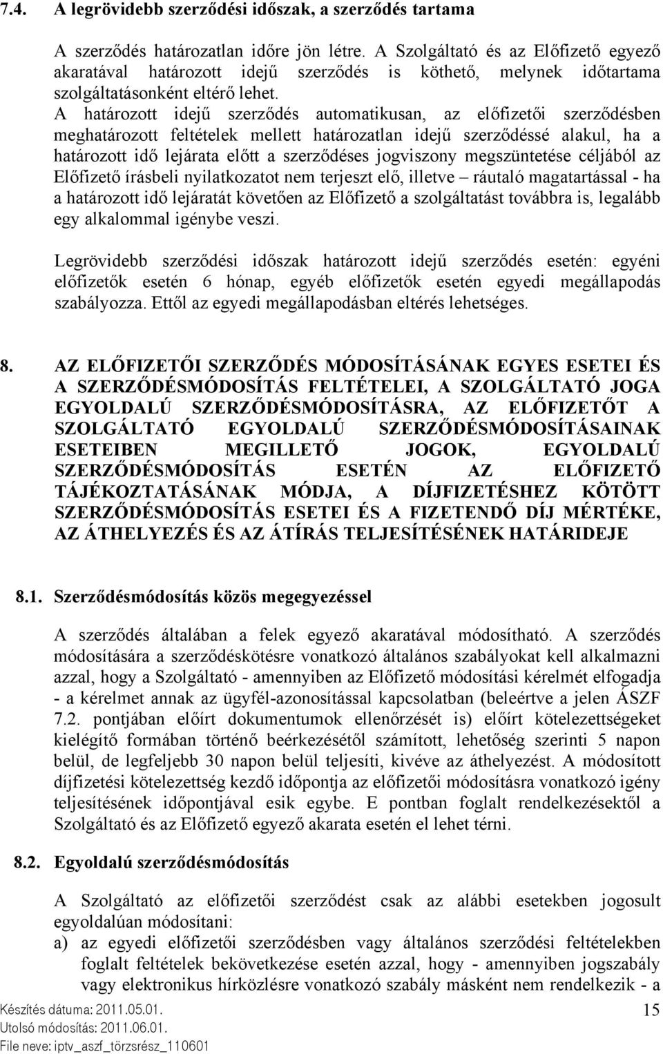 A határozott idejű szerződés automatikusan, az előfizetői szerződésben meghatározott feltételek mellett határozatlan idejű szerződéssé alakul, ha a határozott idő lejárata előtt a szerződéses