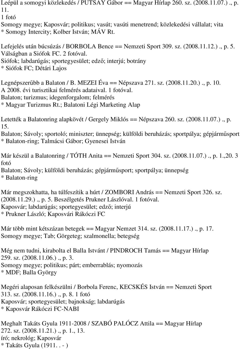 sz. (2008.11.12.)., p. 5. Válságban a Siófok FC. 2 fotóval. Siófok; labdarúgás; sportegyesület; edző; interjú; botrány * Siófok FC; Détári Lajos Legnépszerűbb a Balaton / B. MEZEI Éva == Népszava 271.