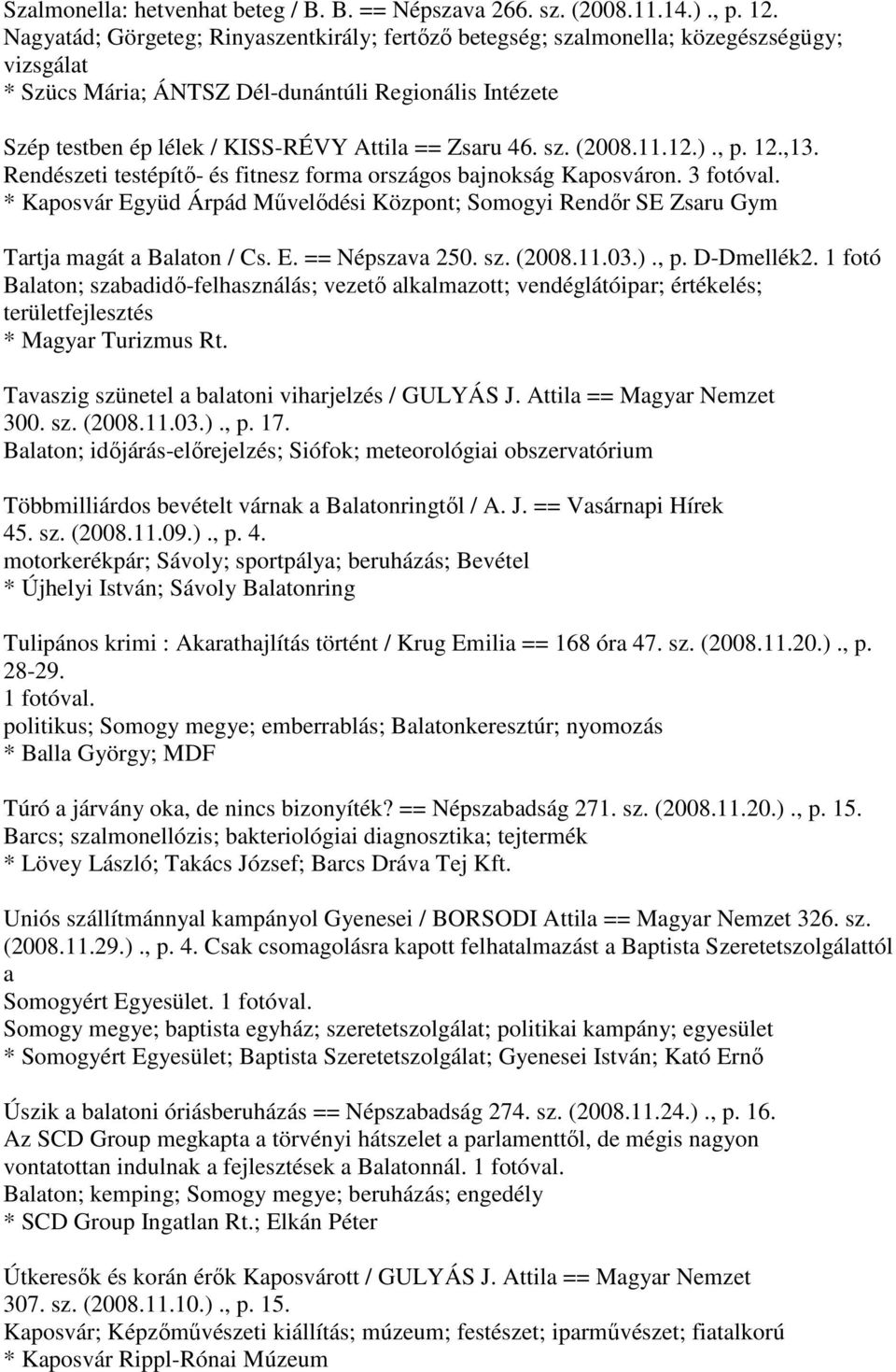 46. sz. (2008.11.12.)., p. 12.,13. Rendészeti testépítő- és fitnesz forma országos bajnokság Kaposváron. 3 fotóval.