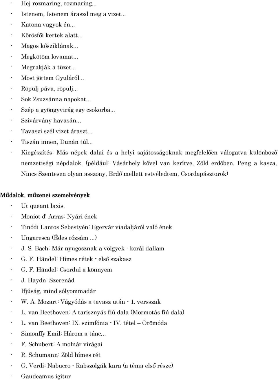 .. - Kiegészítés: Más népek dalai és a helyi sajátosságoknak megfelelően válogatva különböző nemzetiségi népdalok. (például: Vásárhely kővel van kerítve, Zöld erdőben.