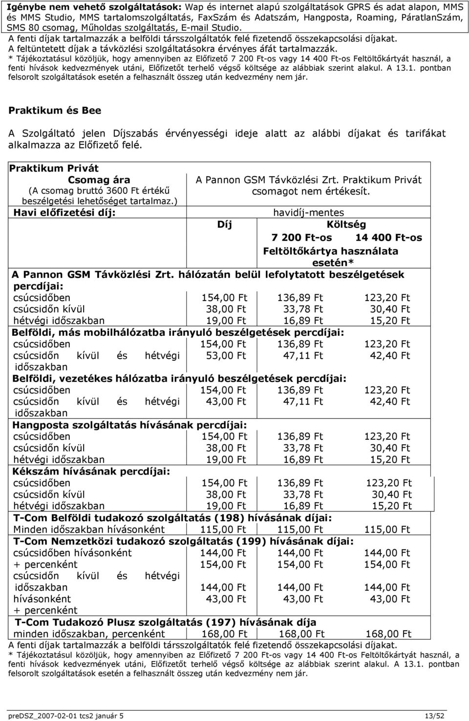 A feltüntetett díjak a távközlési szolgáltatásokra érvényes áfát tartalmazzák.