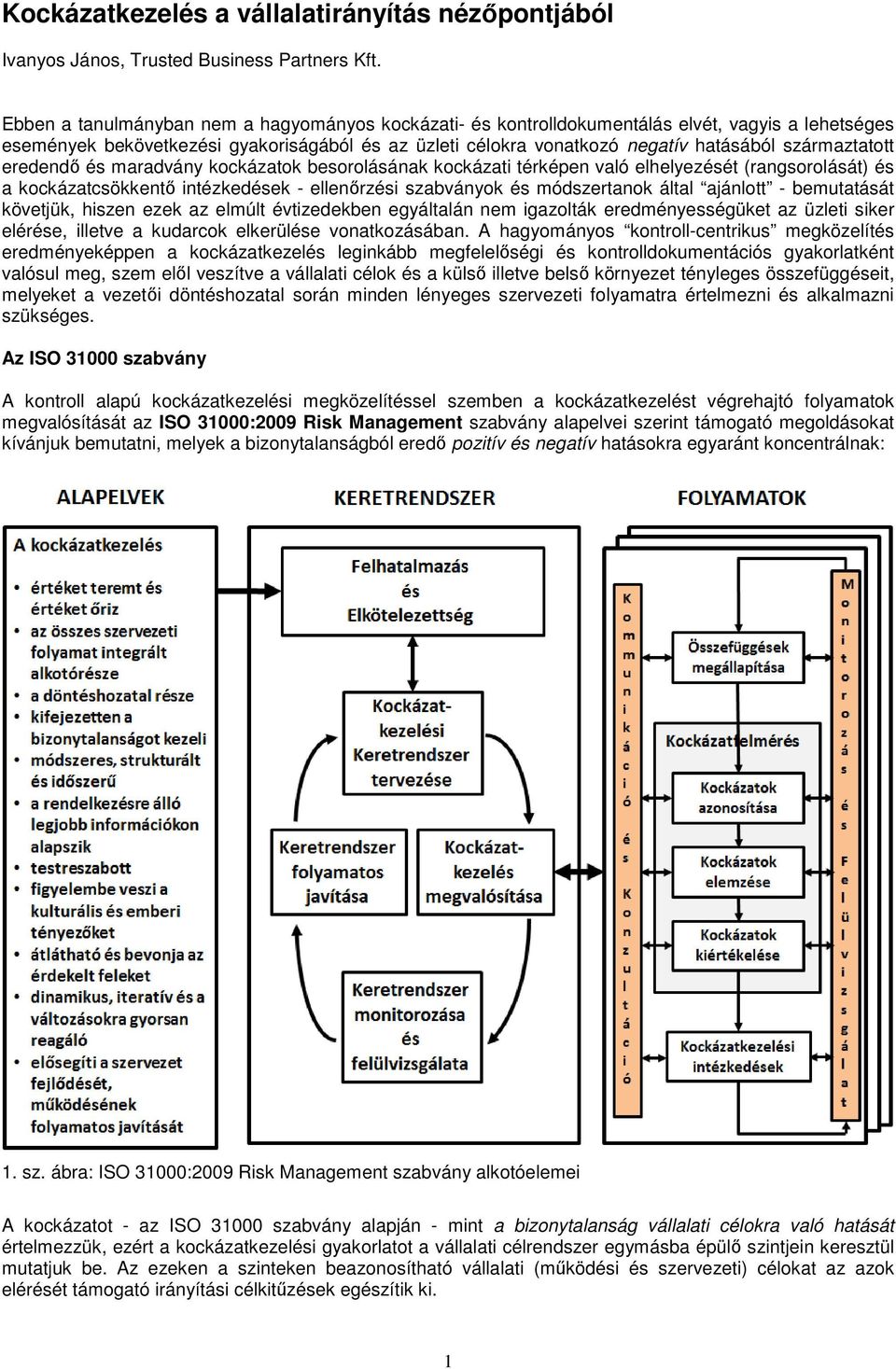 származtatott eredendő és maradvány kockázatok besorolásának kockázati térképen való elhelyezését (rangsorolását) és a kockázatcsökkentő intézkedések - ellenőrzési szabványok és módszertanok által