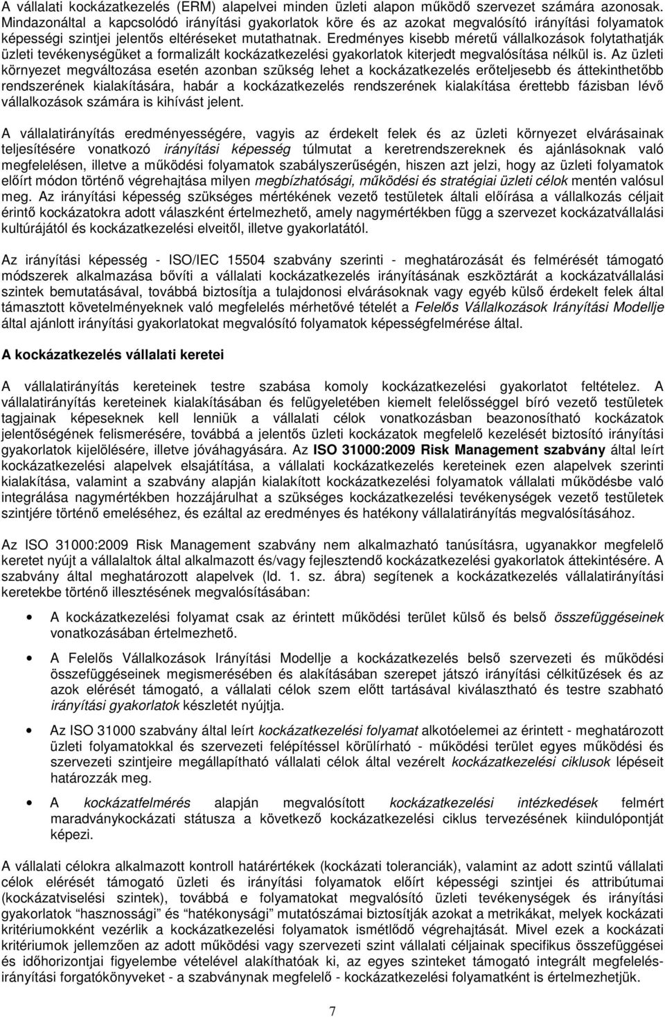 Eredményes kisebb méretű vállalkozások folytathatják üzleti tevékenységüket a formalizált kockázatkezelési gyakorlatok kiterjedt megvalósítása nélkül is.