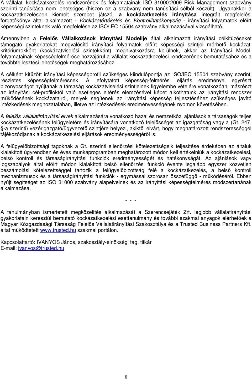 folyamatok előírt képességi szinteknek való megfelelése az ISO/IEC 15504 szabvány alkalmazásával vizsgálható.