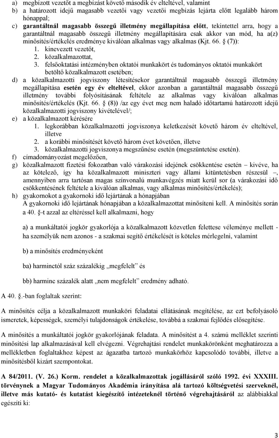 vagy alkalmas (Kjt. 66. (7)): 1. kinevezett vezetőt, 2. közalkalmazottat, 3.