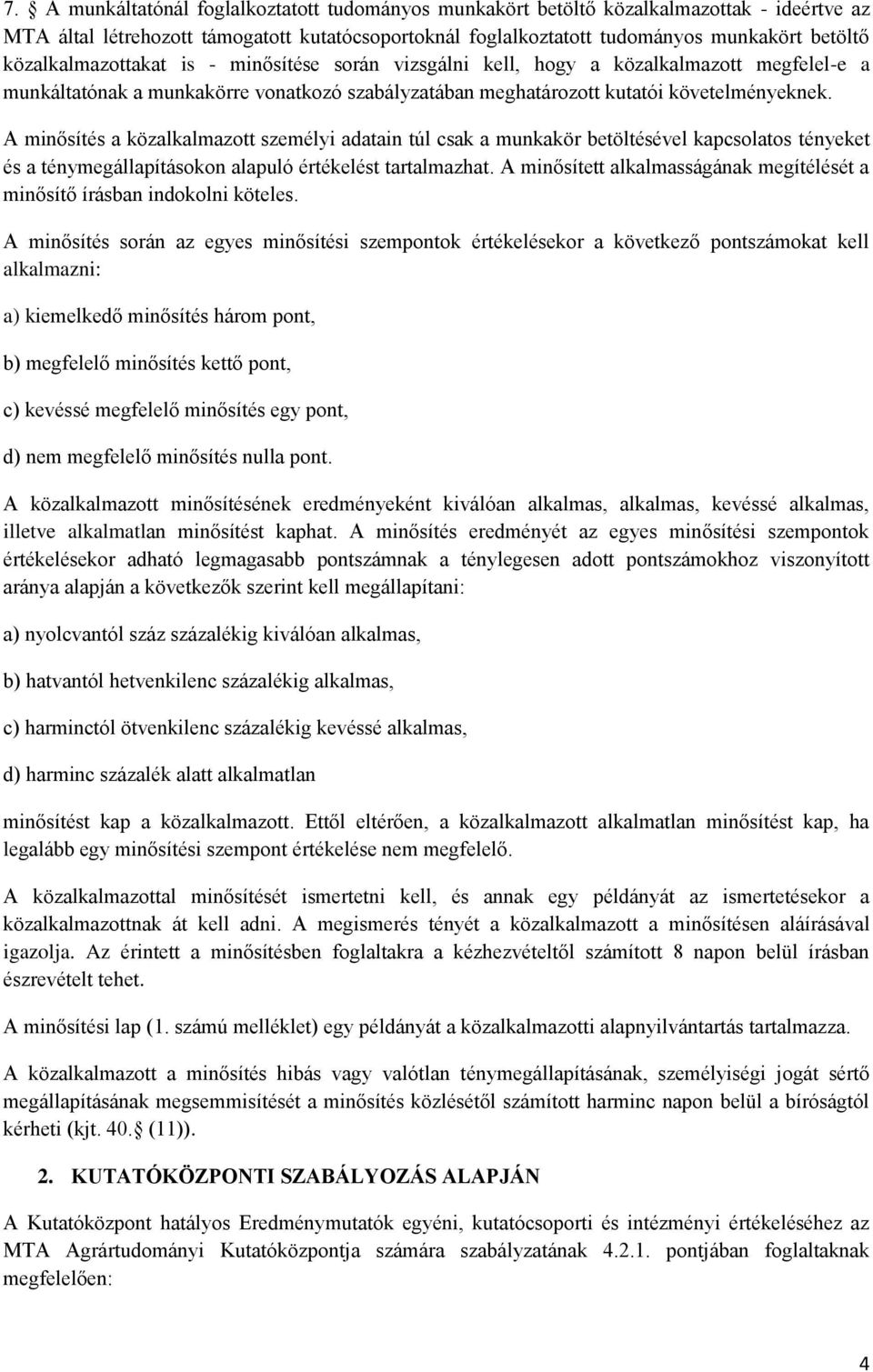 A minősítés a közalkalmazott személyi adatain túl csak a munkakör betöltésével kapcsolatos tényeket és a ténymegállapításokon alapuló értékelést tartalmazhat.