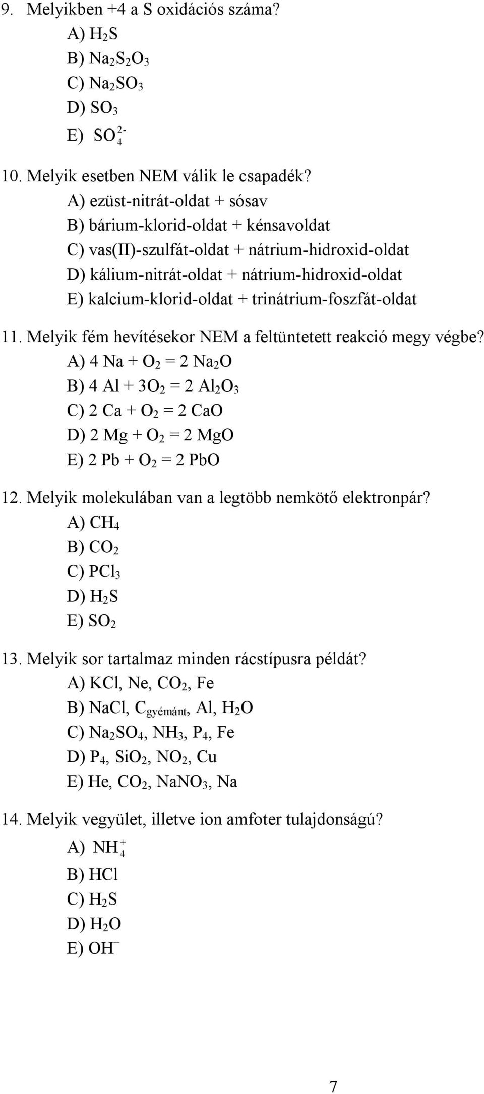 trinátrium-foszfát-oldat 11. Melyik fém hevítésekor NEM a feltüntetett reakció megy végbe?