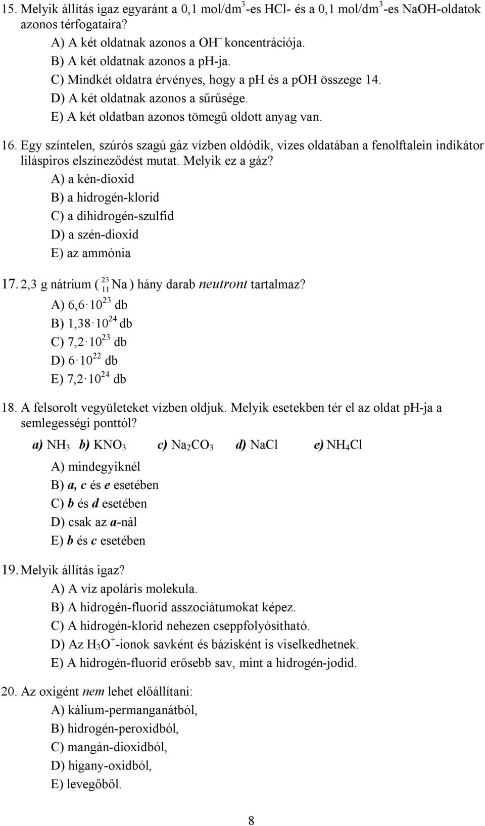 Egy színtelen, szúrós szagú gáz vízben oldódik, vizes oldatában a fenolftalein indikátor liláspiros elszíneződést mutat. Melyik ez a gáz?