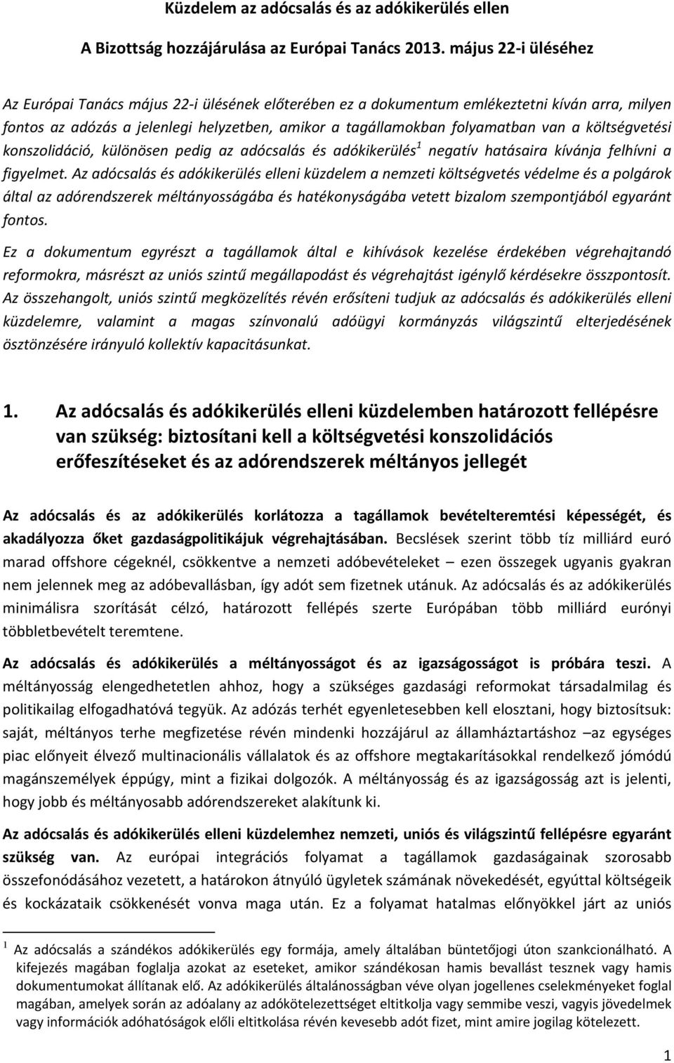 költségvetési konszolidáció, különösen pedig az adócsalás és adókikerülés 1 negatív hatásaira kívánja felhívni a figyelmet.
