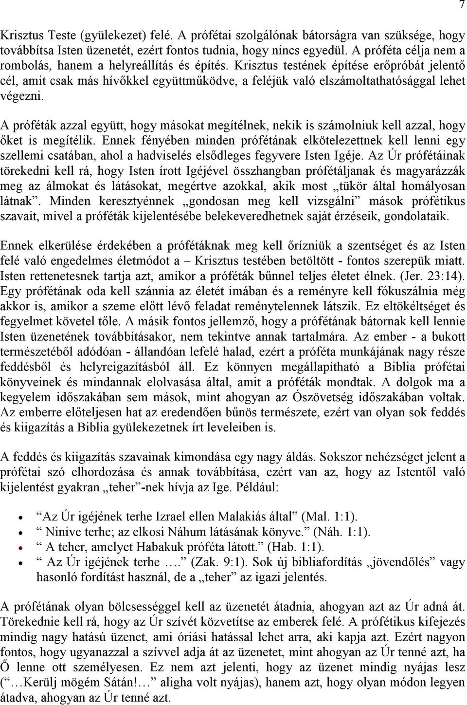 Krisztus testének építése erıpróbát jelentı cél, amit csak más hívıkkel együttmőködve, a feléjük való elszámoltathatósággal lehet végezni.