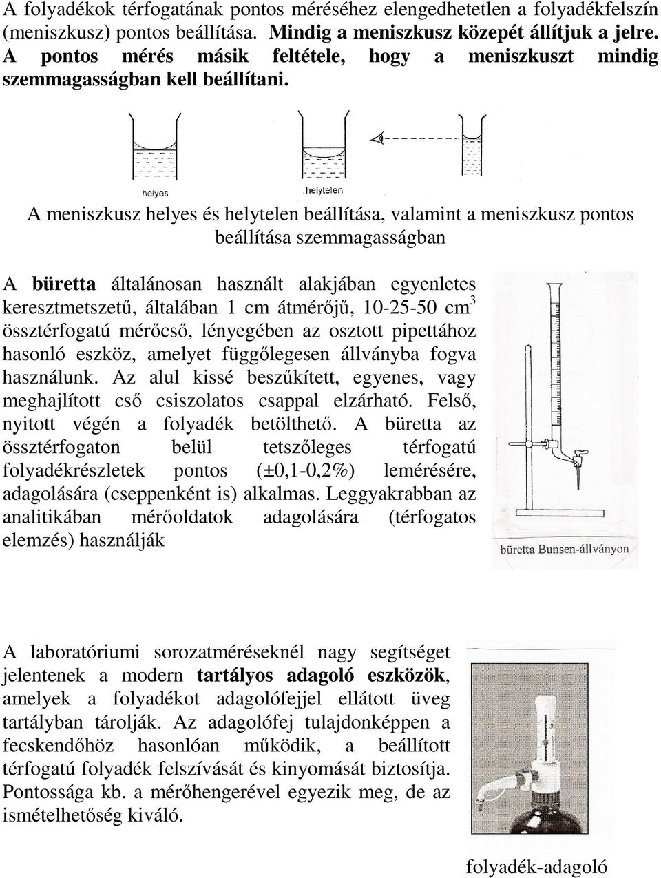 A meniszkusz helyes és helytelen beállítása, valamint a meniszkusz pontos beállítása szemmagasságban A büretta általánosan használt alakjában egyenletes keresztmetszetű, általában 1 cm átmérőjű,