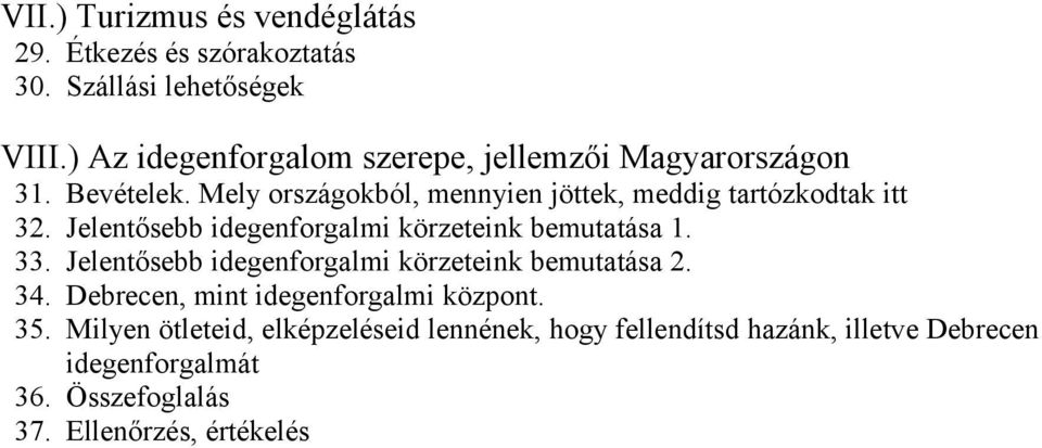 Mely országokból, mennyien jöttek, meddig tartózkodtak itt 32. Jelentősebb idegenforgalmi körzeteink bemutatása 1. 33.