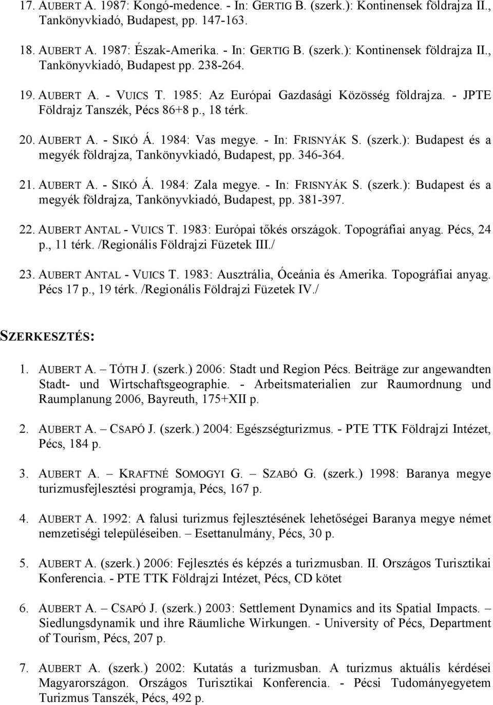 ): Budapest és a megyék földrajza, Tankönyvkiadó, Budapest, pp. 346-364. 21. AUBERT A. - SIKÓ Á. 1984: Zala megye. - In: FRISNYÁK S. (szerk.