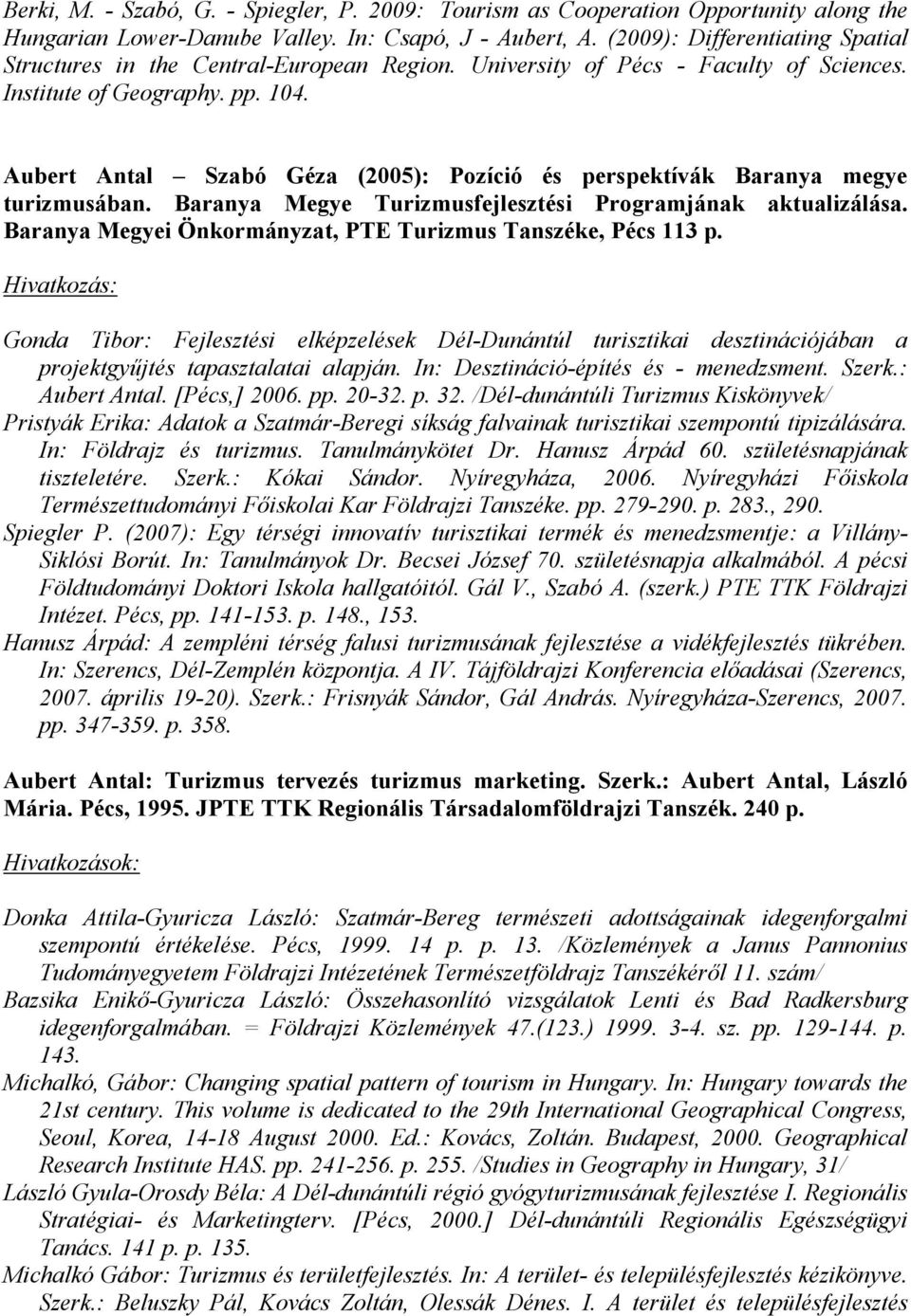 Aubert Antal Szabó Géza (2005): Pozíció és perspektívák Baranya megye turizmusában. Baranya Megye Turizmusfejlesztési Programjának aktualizálása.