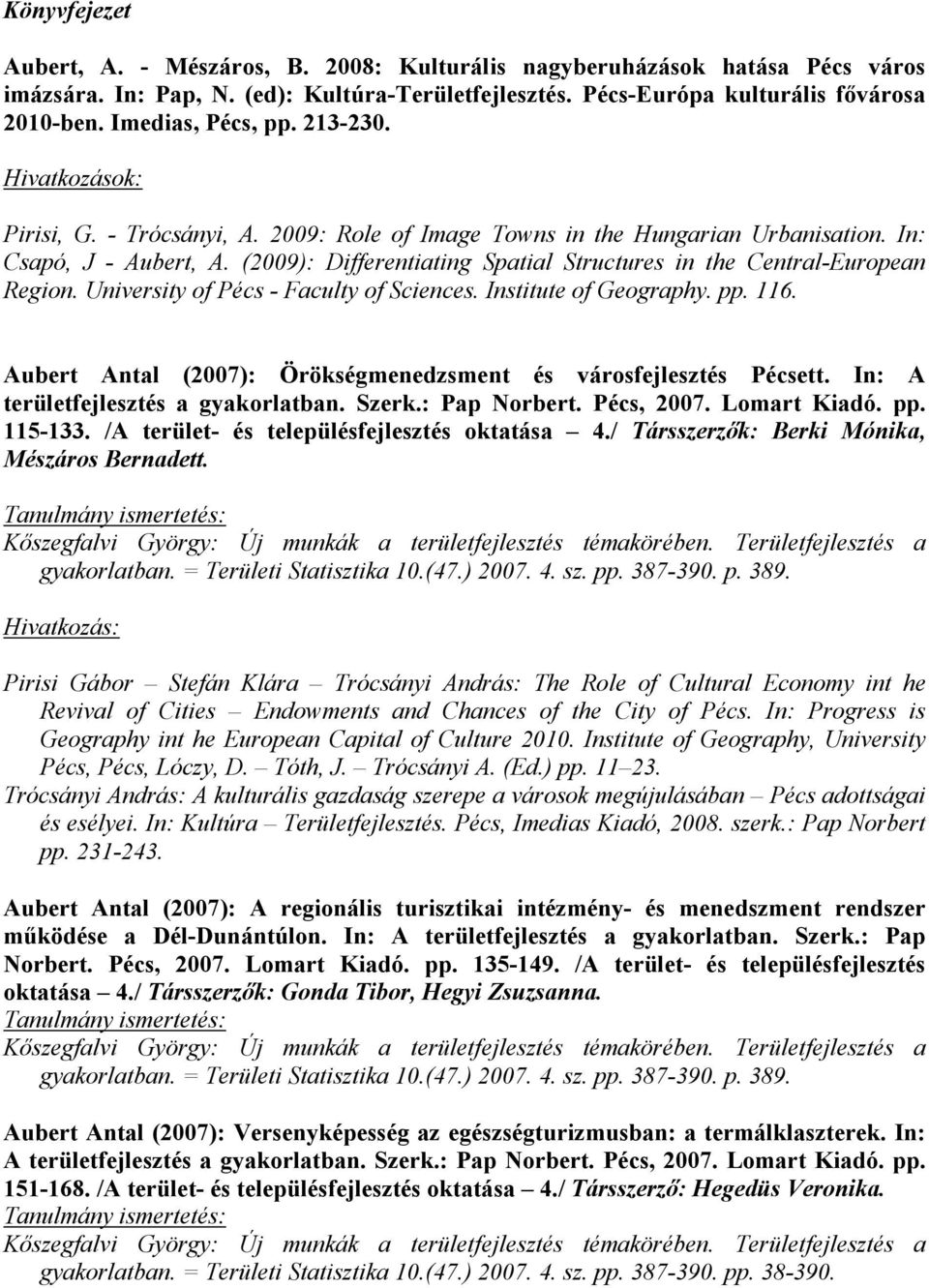 (2009): Differentiating Spatial Structures in the Central-European Region. University of Pécs - Faculty of Sciences. Institute of Geography. pp. 116.