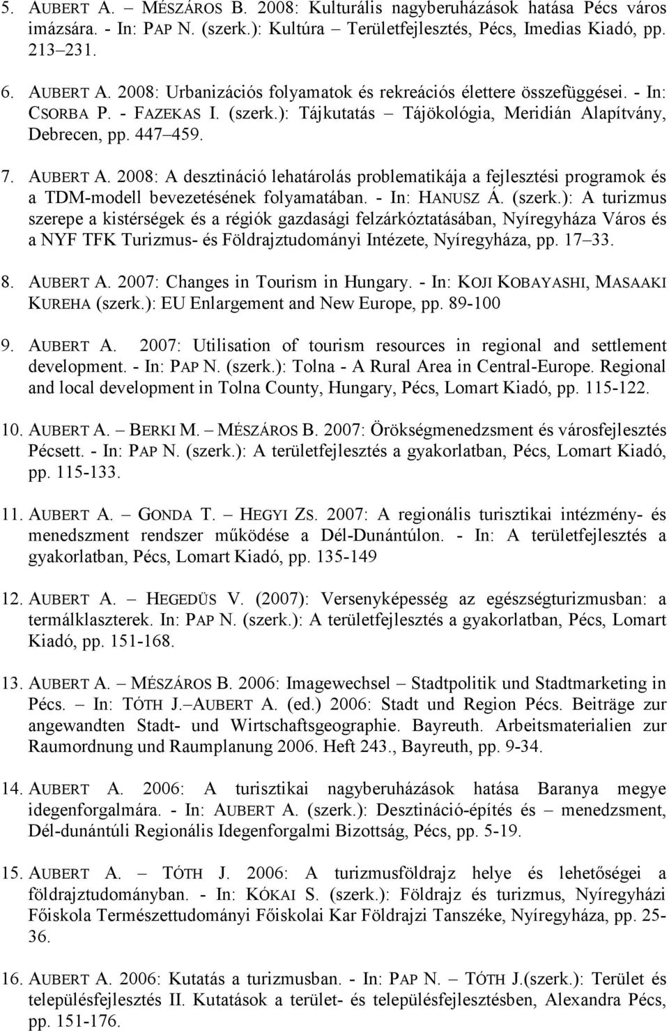 2008: A desztináció lehatárolás problematikája a fejlesztési programok és a TDM-modell bevezetésének folyamatában. - In: HANUSZ Á. (szerk.