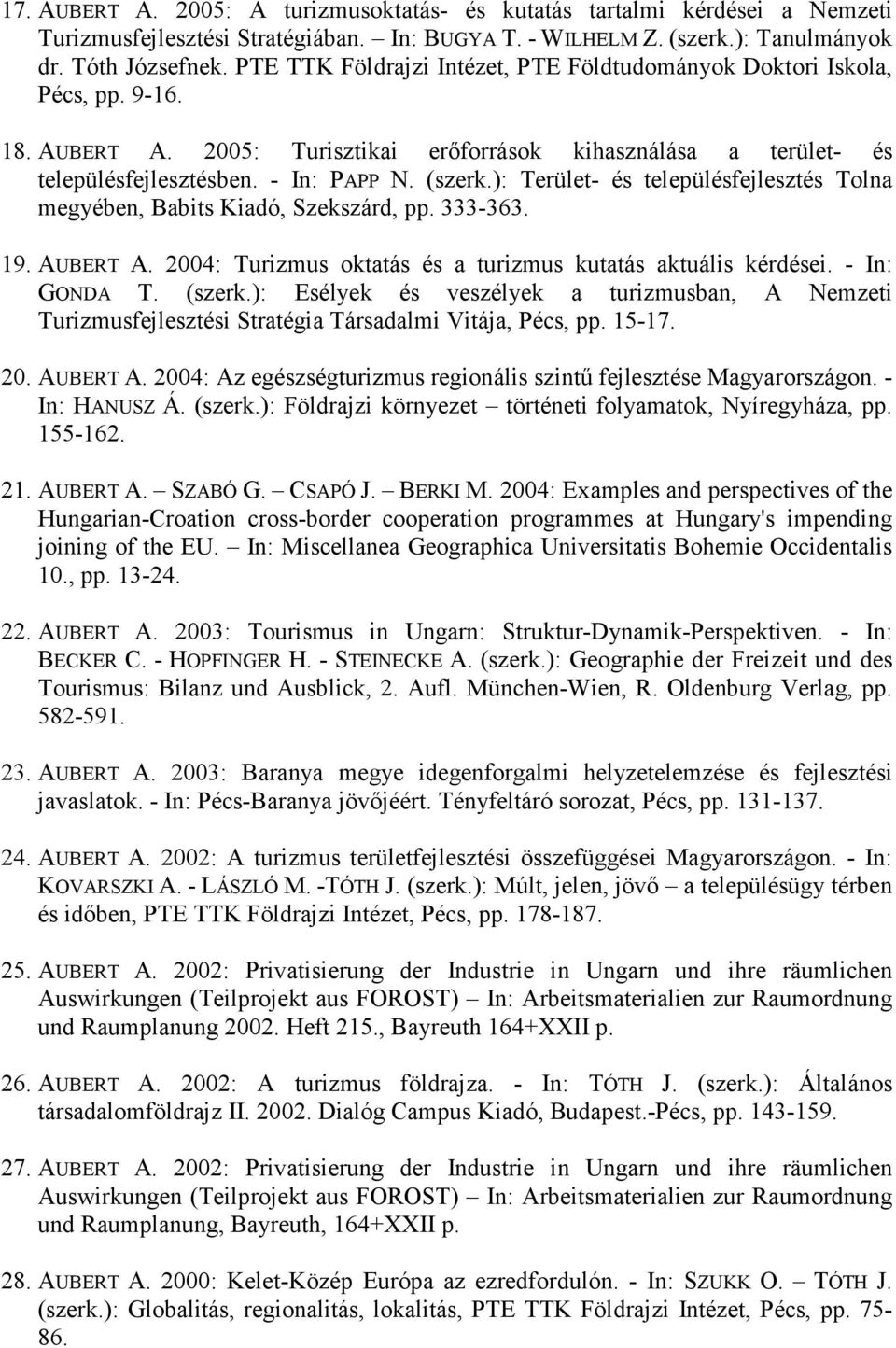 ): Terület- és településfejlesztés Tolna megyében, Babits Kiadó, Szekszárd, pp. 333-363. 19. AUBERT A. 2004: Turizmus oktatás és a turizmus kutatás aktuális kérdései. - In: GONDA T. (szerk.