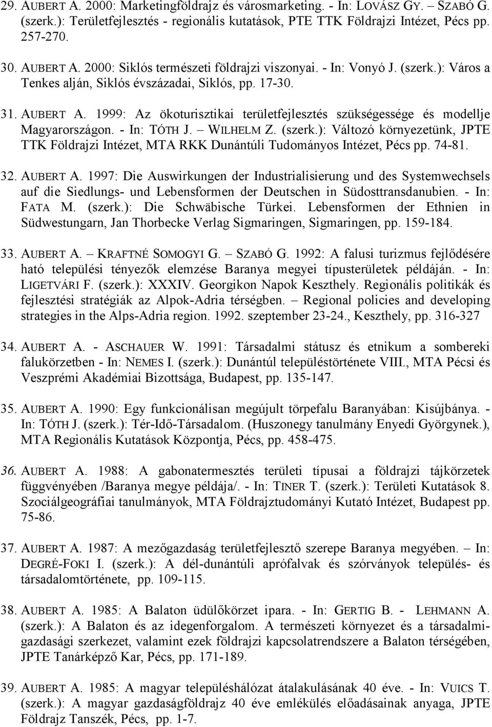 WILHELM Z. (szerk.): Változó környezetünk, JPTE TTK Földrajzi Intézet, MTA RKK Dunántúli Tudományos Intézet, Pécs pp. 74-81. 32. AUBERT A.