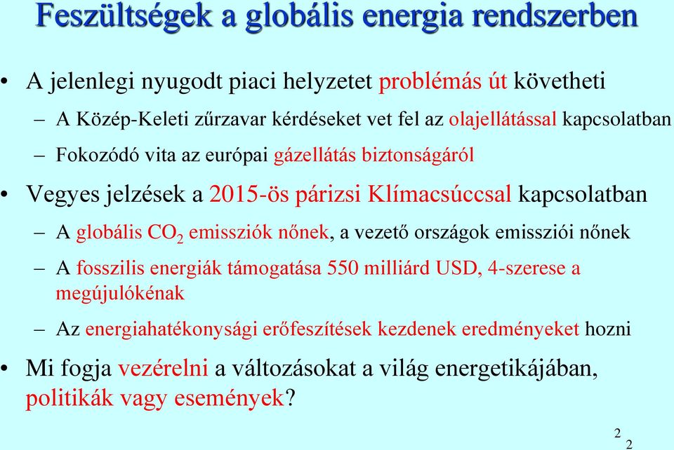globális CO 2 emissziók nőnek, a vezető országok emissziói nőnek A fosszilis energiák támogatása 550 milliárd USD, 4-szerese a megújulókénak Az
