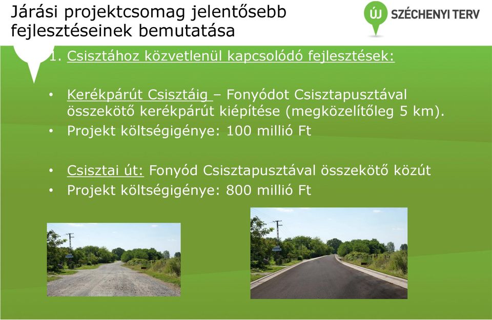 Csisztapusztával összekötő kerékpárút kiépítése (megközelítőleg 5 km).