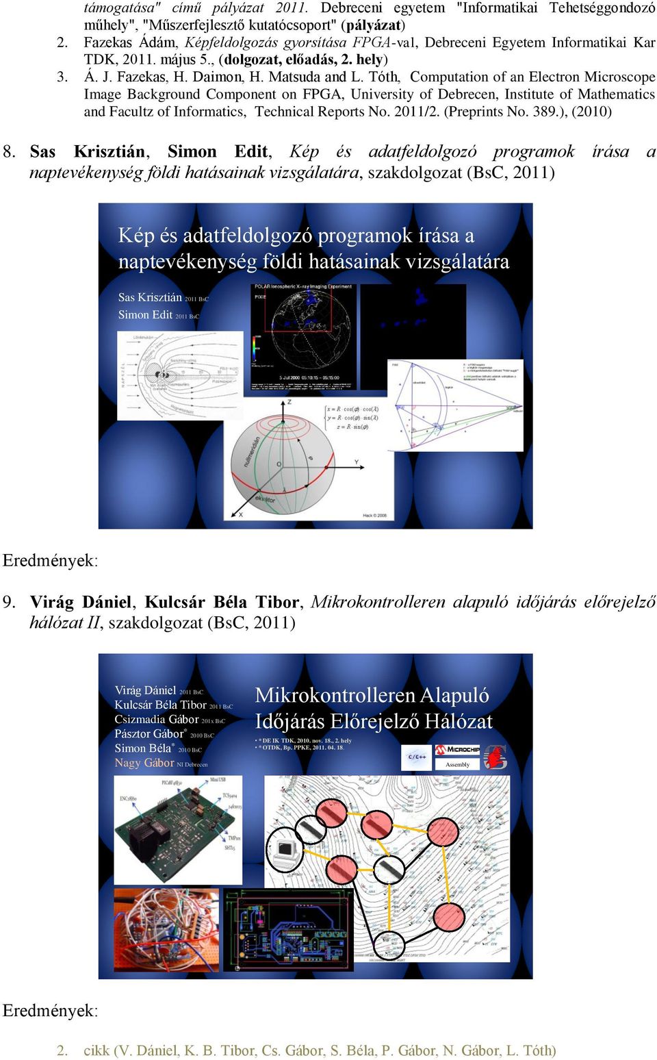 Tóth, Computation of an Electron Microscope Image Background Component on FPGA, University of Debrecen, Institute of Mathematics and Facultz of Informatics, Technical Reports No. 2011/2.