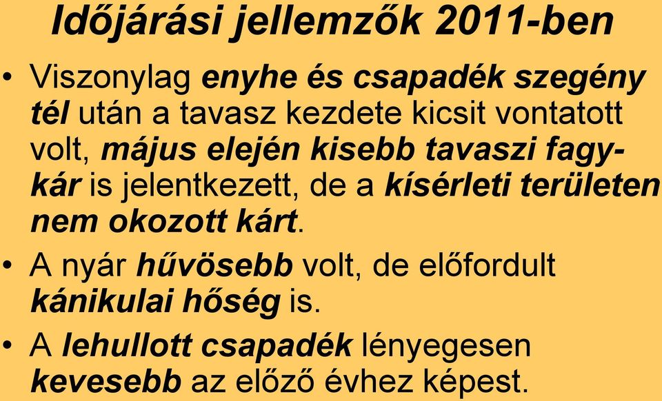 jelentkezett, de a kísérleti területen nem okozott kárt.