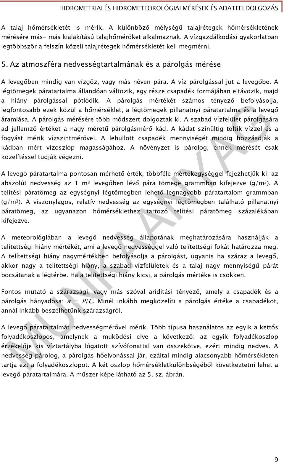 Az atmoszféra nedvességtartalmának és a párolgás mérése A levegőben mindig van vízgőz, vagy más néven pára. A víz párolgással jut a levegőbe.