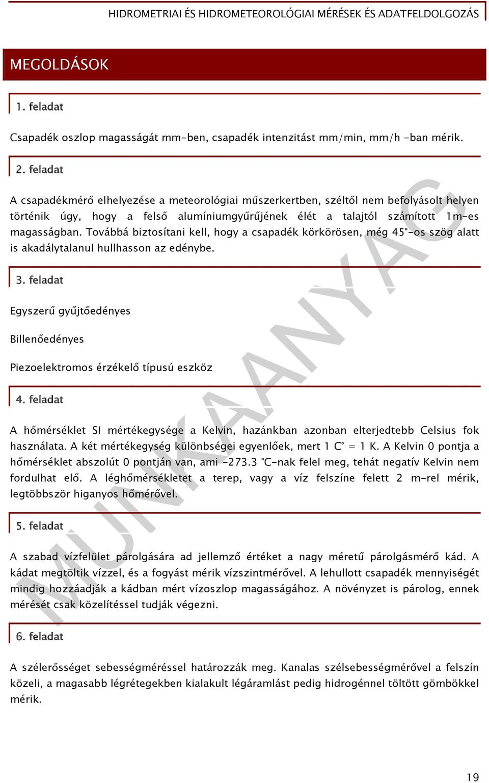 Továbbá biztosítani kell, hogy a csapadék körkörösen, még 45 -os szög alatt is akadálytalanul hullhasson az edénybe. 3.