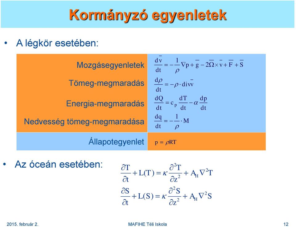 F S d divv dt dq dt dp c p dt dt dt dq 1 M dt p RT Az óceán esetében: T t S t