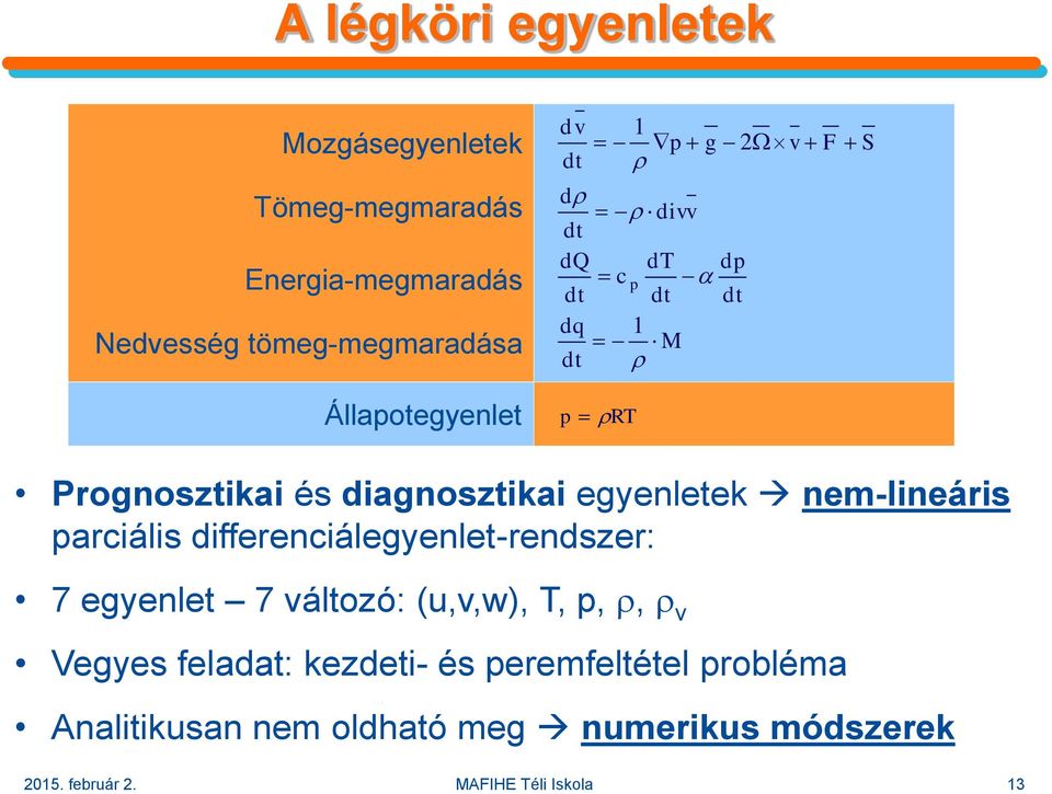 egyenletek nem-lineáris parciális differenciálegyenlet-rendszer: 7 egyenlet 7 változó: (u,v,w), T, p,, v Vegyes