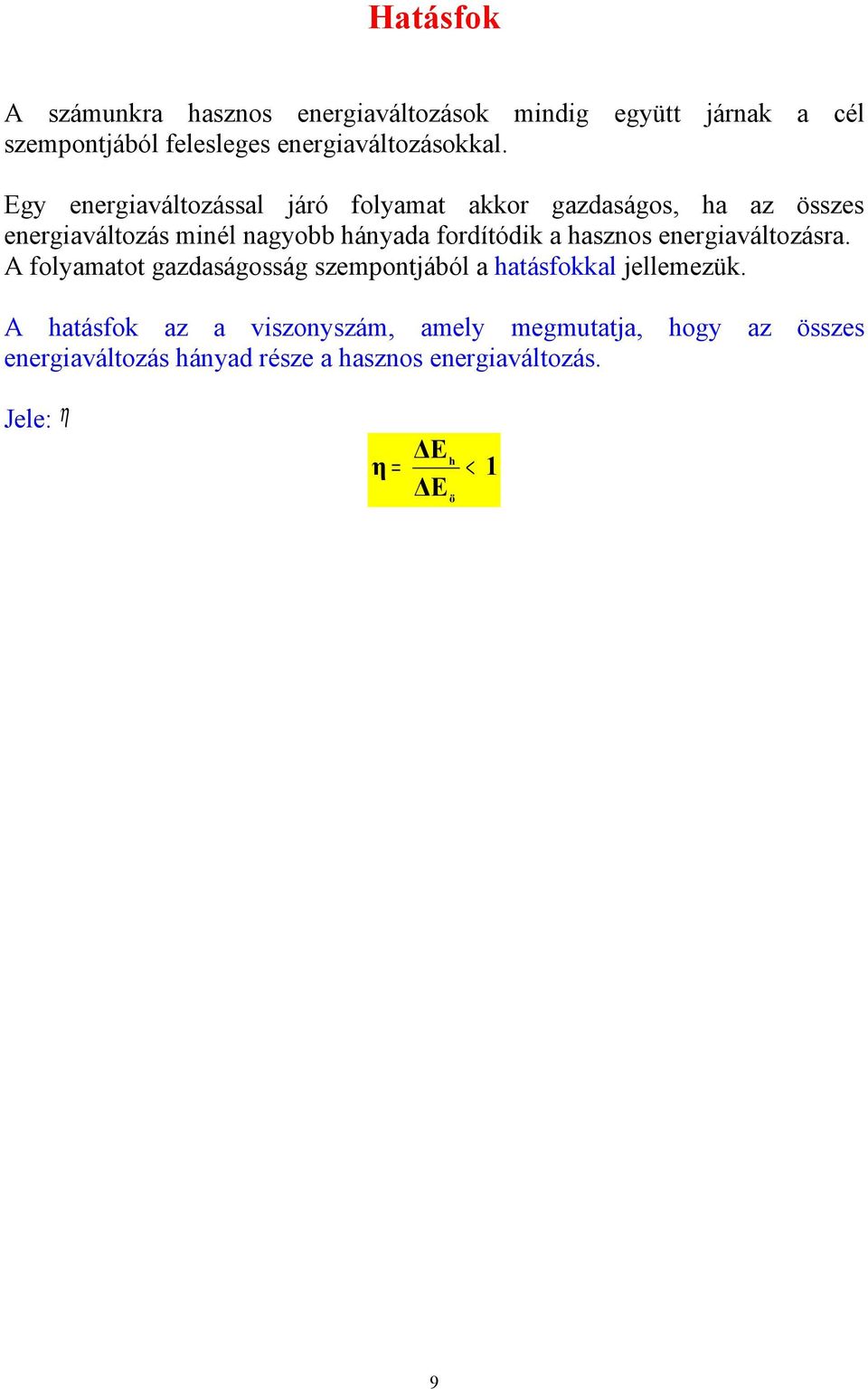 a hasznos energiaválozásra. A folyaao gazdaságosság szeponjából a haásfokkal jelleezük.