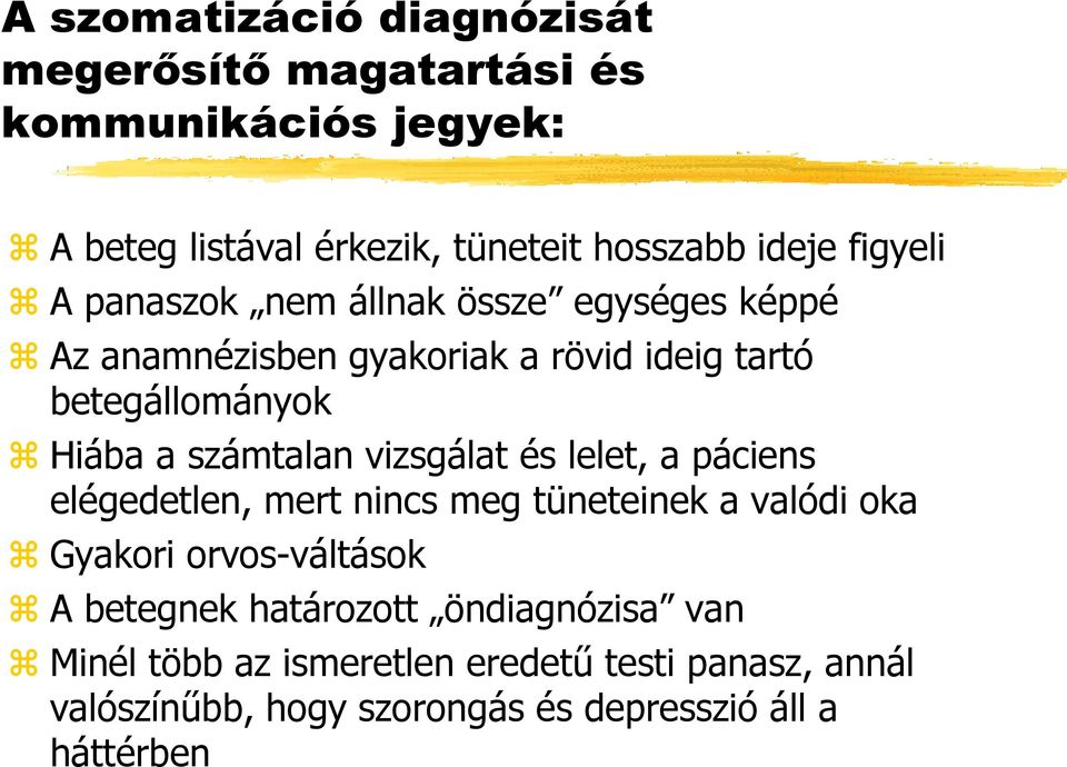 számtalan vizsgálat és lelet, a páciens elégedetlen, mert nincs meg tüneteinek a valódi oka Gyakori orvos-váltások A betegnek