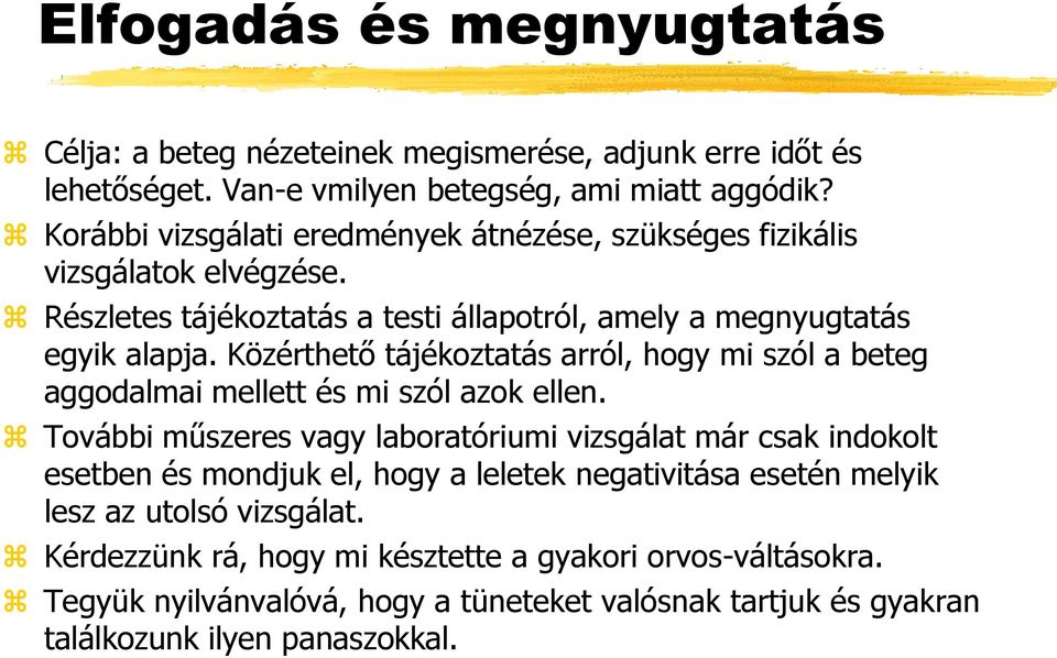Közérthető tájékoztatás arról, hogy mi szól a beteg aggodalmai mellett és mi szól azok ellen.