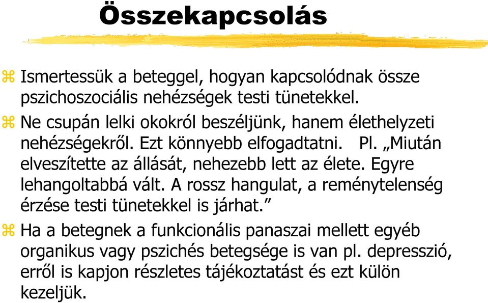 Miután elveszítette az állását, nehezebb lett az élete. Egyre lehangoltabbá vált.