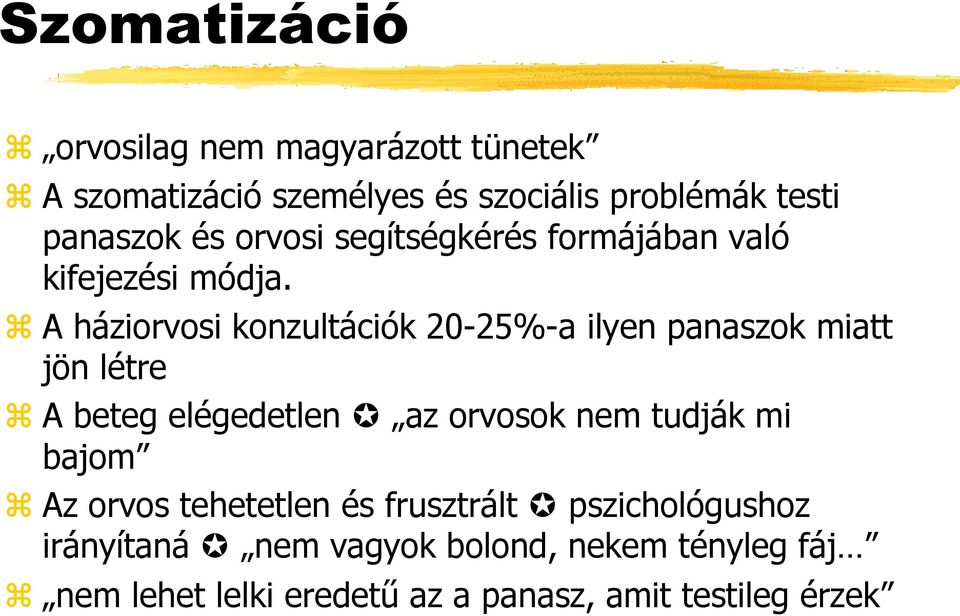 A háziorvosi konzultációk 20-25%-a ilyen panaszok miatt jön létre A beteg elégedetlen az orvosok nem tudják