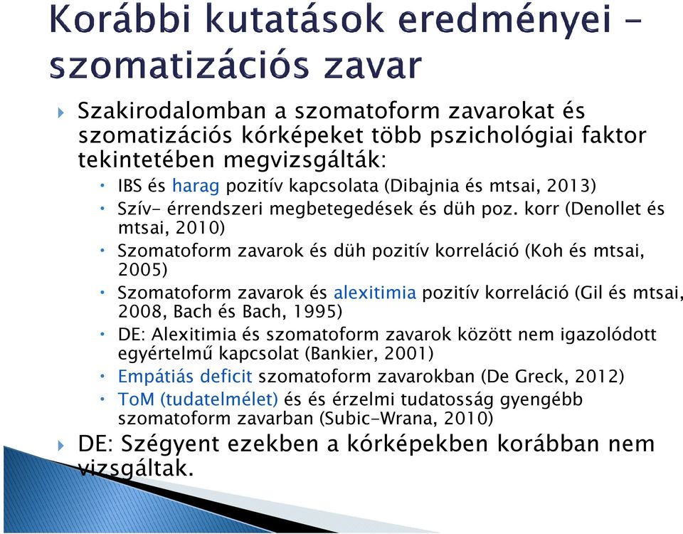 korr (Denollet és mtsai, 2010) Szomatoform zavarok és düh pozitív korreláció (Kohés mtsai, 2005) Szomatoform zavarok és alexitimiapozitív korreláció (Gilés mtsai, 2008, Bach és