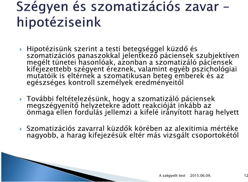 kontroll személyek eredményeitől További feltételezésünk, hogy a szomatizálópáciensek megszégyenítő helyzetekre adott reakcióját inkább az önmaga ellen